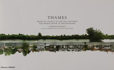 Thames: From Its Source to the Sea and Back: The Whole River in Photographs - Kaluza, Stephen, and Vansittart, Peter (Introduction by)