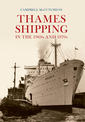 Thames Shipping in the 1960s and 1970s - McCutcheon, Campbell