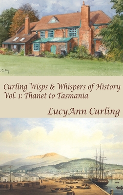 Thanet to Tasmania - Curling, Lucyann, and Jones, Ben (Designer), and Petherick, Caroline (Editor)