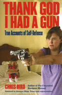 Thank God I Had a Gun: True Accounts of Self-Defense