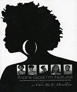 Thank God I'm Natural: The Ultimate Guide to Caring for and Maintaining Natural Hair