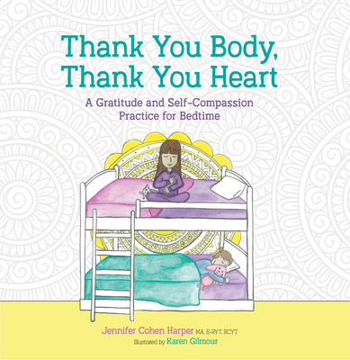Thank You Body, Thank You Heart: A Gratitude and Self-Compassion Practice for Bedtime - Cohen Harper, Jennifer