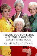 Thank You for Being a Friend: A Golden Girls Trivia Book - Craig, Michael D