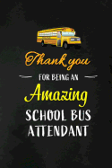 Thank You for Being an Amazing School Bus Attendant: School Bus Attendant Appreciation Gifts: Blank Lined Notebook, Journal, diary. Perfect Graduation Year End Inspirational Gift for Coordinators ( Great Alternative to Thank You Cards )