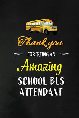 Thank You for Being an Amazing School Bus Attendant: School Bus Attendant Appreciation Gifts: Blank Lined Notebook, Journal, diary. Perfect Graduation Year End Inspirational Gift for Coordinators ( Great Alternative to Thank You Cards ) - Wonders, Workplace -
