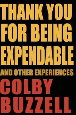 Thank You For Being Expendable: And Other Experiences - Buzzell, Colby