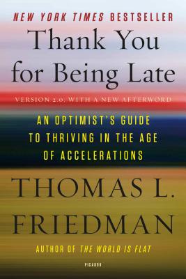 Thank You for Being Late: An Optimist's Guide to Thriving in the Age of Accelerations - Friedman, Thomas L