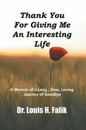 Thank You For Giving Me An Interesting Life: A Memoir of a Long, Slow, Loving Journey of Goodbye