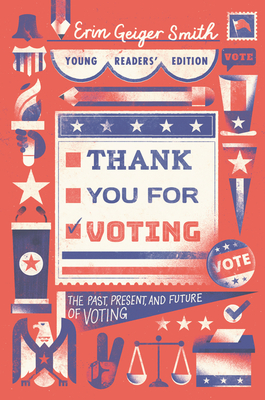 Thank You for Voting Young Readers' Edition: The Past, Present, and Future of Voting - Smith, Erin Geiger