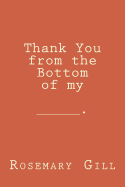 Thank You from the Bottom of My _________