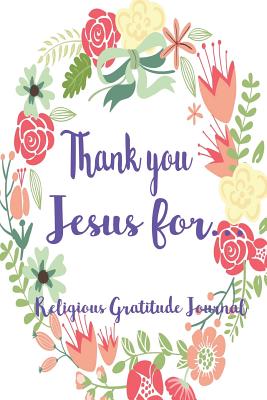 Thank You Jesus for: Religious Gratitude Journal - Press, Simple Paper