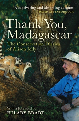 Thank You, Madagascar: The Conservation Diaries of Alison Jolly - Jolly, Alison, and Bradt, Hilary (Foreword by), and Jolly, Margaretta (Introduction by)