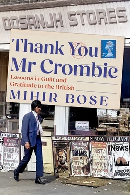 Thank You Mr Crombie: Lessons in Guilt and Gratitude to the British - Bose, Mihir