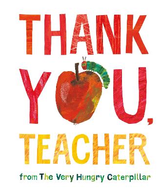 Thank You, Teacher from The Very Hungry Caterpillar - Carle, Eric
