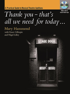 Thank You - That's All We Need for Today [Incl. CD]: A Practical Guide to Musical Theatre Auditions; CD: Vocal Warm-Ups - Hammond, Mary (Composer), and Gillespie, Emer (Composer), and Lilley, Nigel (Composer)