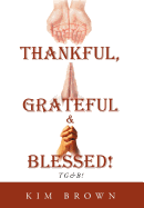 Thankful, Grateful & Blessed!: Tg&b! - Brown, Kim