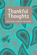 Thankful Thoughts: Gratitude Journal for Teens: Daily Journal with Prompts for Teenagers