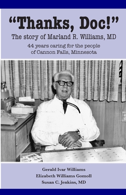 Thanks, Doc!: The story of Marland R. Williams, MD - Williams, Jerry, and Gomoll, Elizabeth, and Jenkins, Susan C, MD
