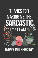 Thanks for Making Me the Sarcastic C*nt I Am: Funny Hilarious Novelty Mothers Day Gifts: Small Lined Notebook, Pink Floral Flower Design