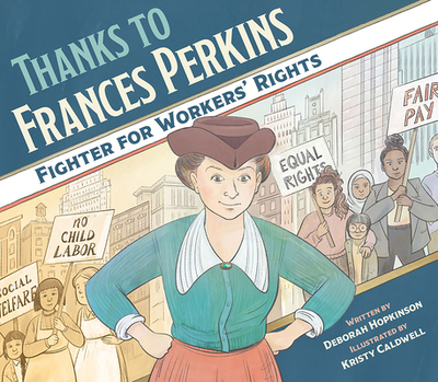 Thanks to Frances Perkins: Fighter for Workers' Rights - Hopkinson, Deborah