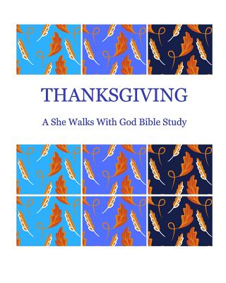 Thanksgiving: A She Walks With God Bible Study - Adkins, Diane, and Huerta, Mary