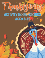 Thanksgiving Activity Book for Kids Ages 8-12: 50 Activity Pages Coloring, Dot to Dot, Mazes and More!