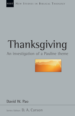 Thanksgiving: An Investigation of a Pauline Theme - Pao, David W, and Carson, D A (Editor)