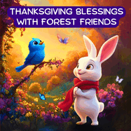 Thanksgiving Blessings with Forest Friends: A Thankfulness and Gratitude book for kids (Fall Themed Books for Kids)