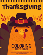 Thanksgiving Coloring Book For Toddlers: A Collection of 50 Fun and Cute Thanksgiving Coloring Pages for Kids & Toddlers - Thanksgiving Books For Kids - Thanksgiving Gifts For Kids