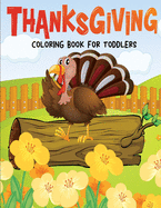 Thanksgiving Coloring Book for Toddlers: Fun and Easy Giant Simple Picture Coloring Pages - Early Learning and Preschoolers Crafts - 40 Big Unique Fun Kids Designs to Color
