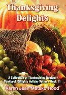 Thanksgiving Delights Cookbook: A Collection of Thanksgiving Receipes