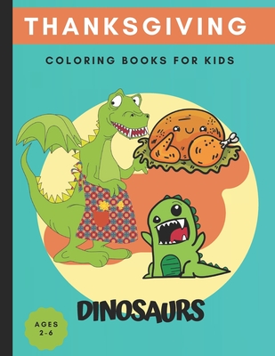 thanksgiving Dinosaur coloring books for kids ages 2-6: Cute and Fun Dinosaur Coloring Book for Kids & Toddlers - Children's Activity Books ages 2-6 (Cool Coloring Book). - Publishing, Lora Planner