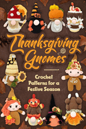 Thanksgiving Gnomes: Crochet Patterns for a Festive Season