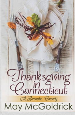Thanksgiving in Connecticut (A Romantic Comedy) - Coffey, Jan, and McGoldrick, May