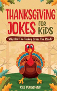 Thanksgiving Jokes For Kids: Why Did The Turkey Cross The Road? Thanksgiving Gifts For Children Stories and Joke Books For Kids 8-12
