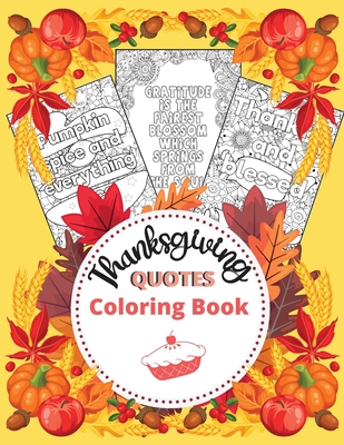 Thanksgiving Quotes Coloring Book: A Great Book for Stress Relief and Relaxation Inspirational and Fun Quotes for Adults and Teens Featuring Autumn Designs and Mandala Flowers to Color - Dorny, Lora