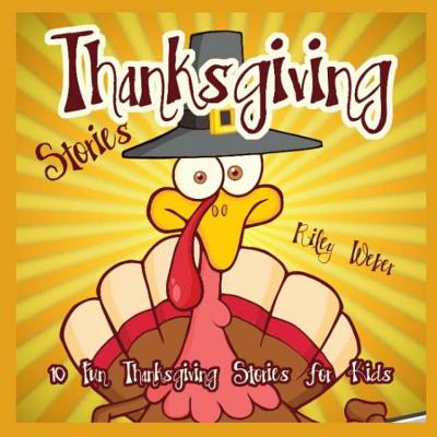 Thanksgiving Stories: 10 Fun Thanksgiving Stories for Kids - Weber, Riley