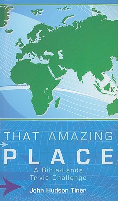 That Amazing Place: A Bible-Lands Trivia Challenge - Tiner, John Hudson