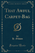 That Awful Carpet-Bag (Classic Reprint)