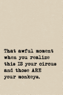 That Awful Moment When You Realize This IS Your Circus And Those ARE Your Monkeys.: A Cute + Funny Notebook - Busy Mom Gifts - Cool Gag Gifts For Women