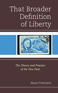 That Broader Definition of Liberty: The Theory and Practice of the New Deal