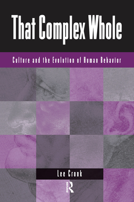 That Complex Whole: Culture And The Evolution Of Human Behavior - Cronk, Lee