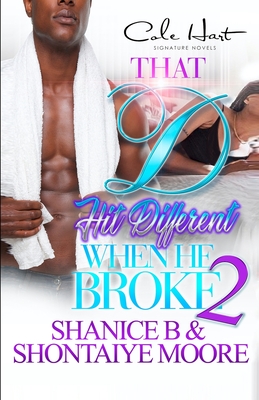 That D Hit Different When He Broke 2: An African American Romance - Moore, Shontaiye, and B, Shanice