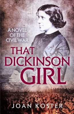 That Dickinson Girl: A Novel of the Civil War - Koster, Joan