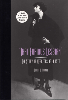 That Furious Lesbian: The Story of Mercedes de Acosta - Schanke, Robert A