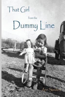 That Girl From the Dummy Line: This is a story told from the author's point of view about growing up the hardscrabble environment of the rural delta farm area in the northeastern area of Arkansas in the 1950s and 1960s. - Sanders, Martha Ann