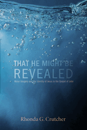 That He Might Be Revealed