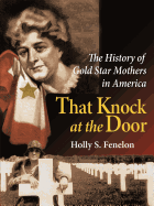 That Knock at the Door: The History of Gold Star Mothers in America