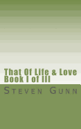 That of Life & Love: Book I of III