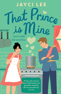 That Prince is Mine: A sweet and sexy royal rom-com